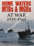 Home Waters MTBs & MGBs at War 1939 - 1945 by REYNOLDS, L. C.